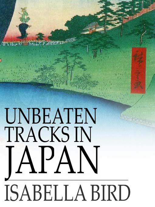 Unbeaten Tracks in Japan (eBook): An Account of Travels in the Interior, Including Visits to the Aborigines of Yezo and the Shrine of Nikko
